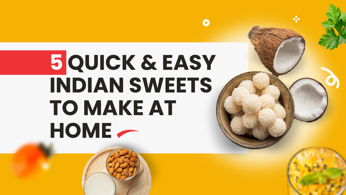5 Quick & Easy Indian Sweets to Make at Home
